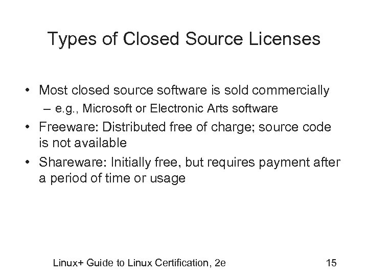 Types of Closed Source Licenses • Most closed source software is sold commercially –