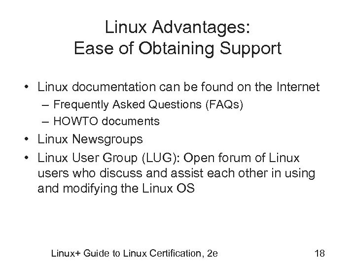 Linux Advantages: Ease of Obtaining Support • Linux documentation can be found on the