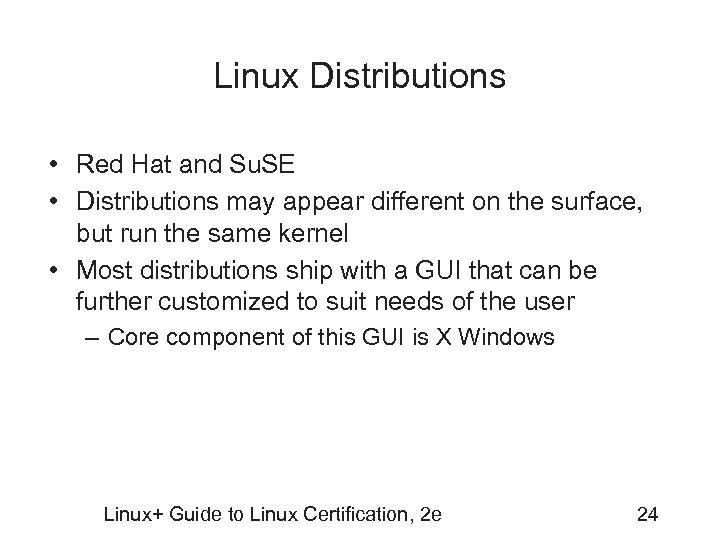 Linux Distributions • Red Hat and Su. SE • Distributions may appear different on