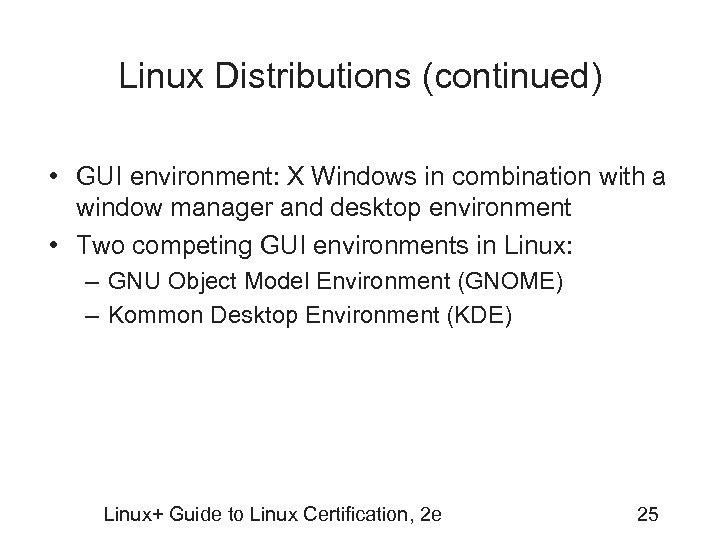 Linux Distributions (continued) • GUI environment: X Windows in combination with a window manager