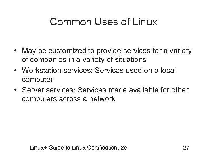 Common Uses of Linux • May be customized to provide services for a variety