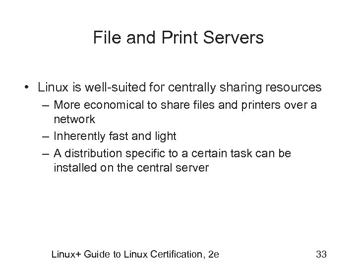 File and Print Servers • Linux is well-suited for centrally sharing resources – More