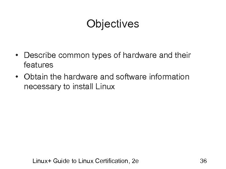 Objectives • Describe common types of hardware and their features • Obtain the hardware