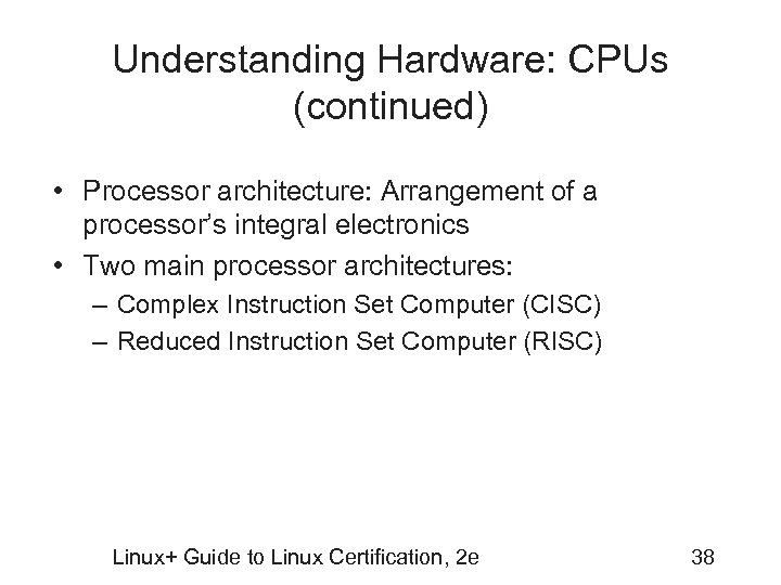 Understanding Hardware: CPUs (continued) • Processor architecture: Arrangement of a processor’s integral electronics •