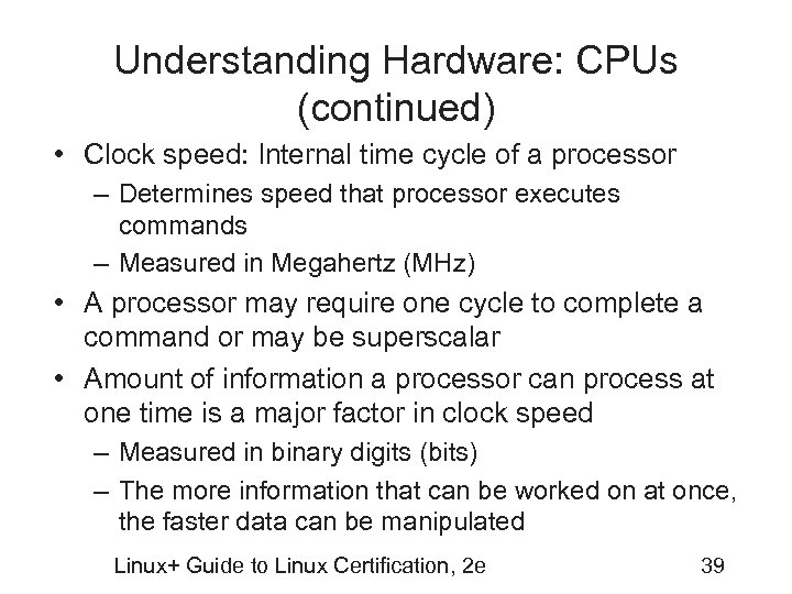 Understanding Hardware: CPUs (continued) • Clock speed: Internal time cycle of a processor –