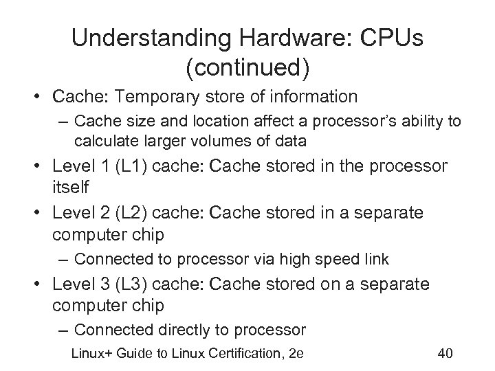Understanding Hardware: CPUs (continued) • Cache: Temporary store of information – Cache size and
