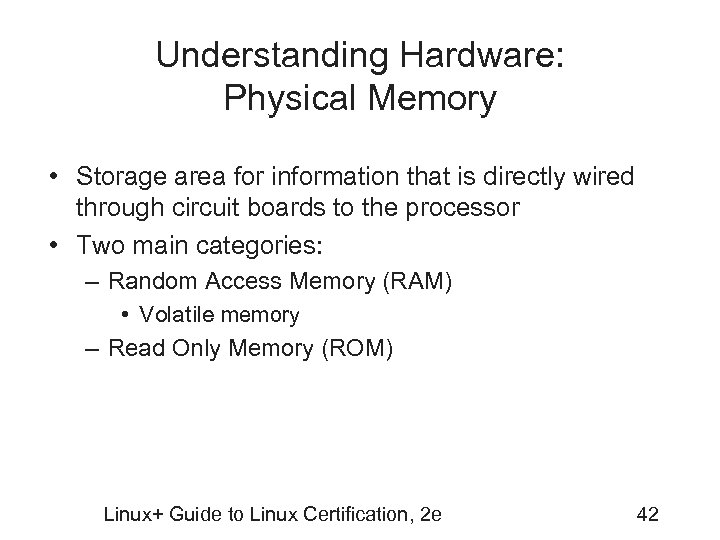 Understanding Hardware: Physical Memory • Storage area for information that is directly wired through