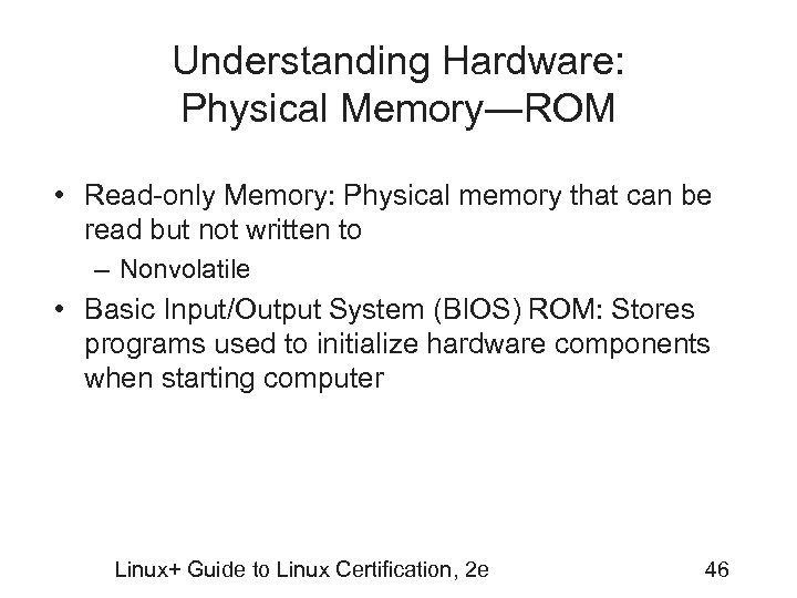 Understanding Hardware: Physical Memory―ROM • Read-only Memory: Physical memory that can be read but