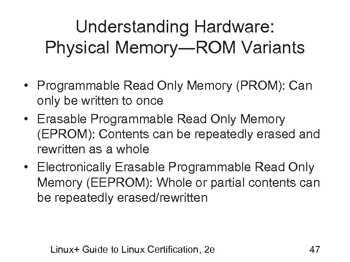Understanding Hardware: Physical Memory―ROM Variants • Programmable Read Only Memory (PROM): Can only be