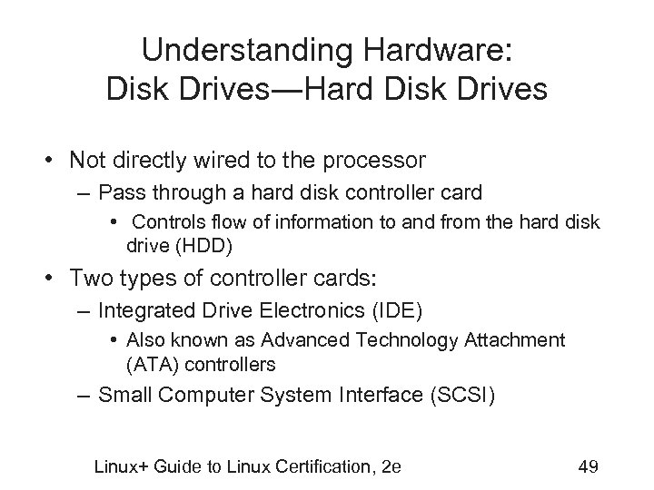 Understanding Hardware: Disk Drives―Hard Disk Drives • Not directly wired to the processor –