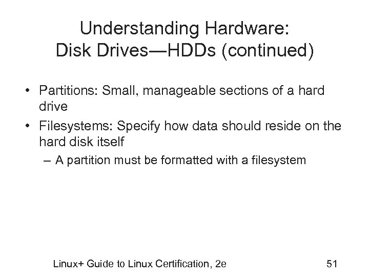 Understanding Hardware: Disk Drives―HDDs (continued) • Partitions: Small, manageable sections of a hard drive