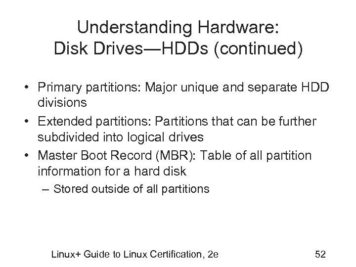 Understanding Hardware: Disk Drives―HDDs (continued) • Primary partitions: Major unique and separate HDD divisions