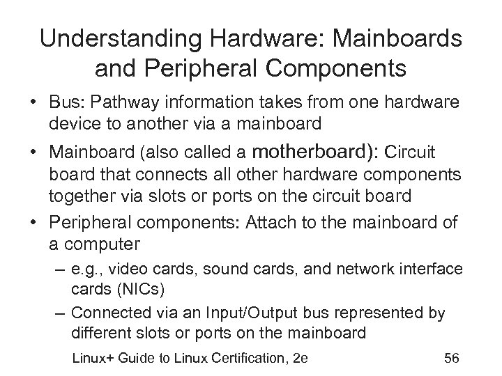 Understanding Hardware: Mainboards and Peripheral Components • Bus: Pathway information takes from one hardware