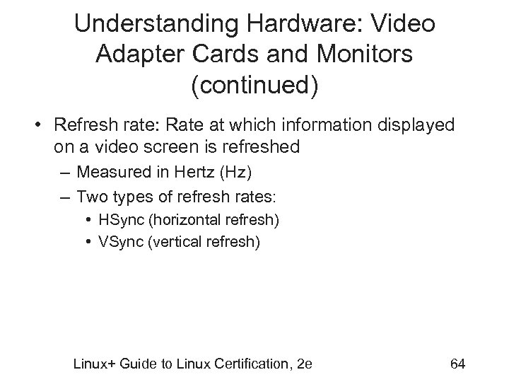 Understanding Hardware: Video Adapter Cards and Monitors (continued) • Refresh rate: Rate at which