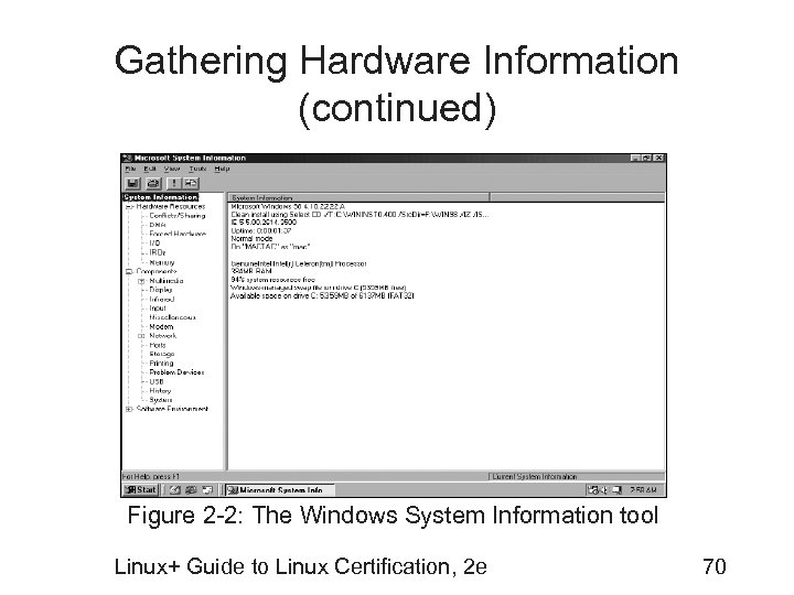 Gathering Hardware Information (continued) Figure 2 -2: The Windows System Information tool Linux+ Guide