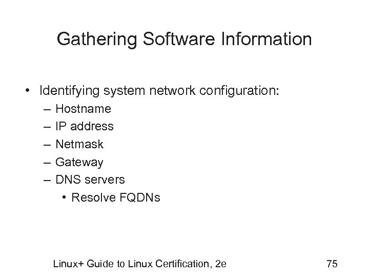 Gathering Software Information • Identifying system network configuration: – – – Hostname IP address