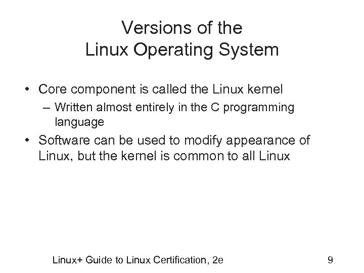 Versions of the Linux Operating System • Core component is called the Linux kernel