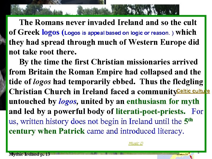 The Romans never invaded Ireland so the cult of Greek logos (Logos is appeal