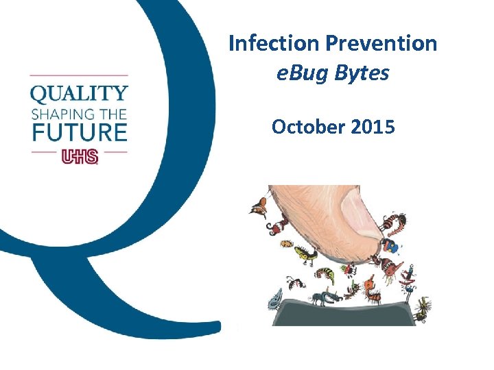 Infection Prevention e. Bug Bytes October 2015 