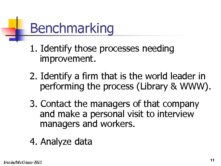 Benchmarking 1. Identify those processes needing improvement. 2. Identify a firm that is the