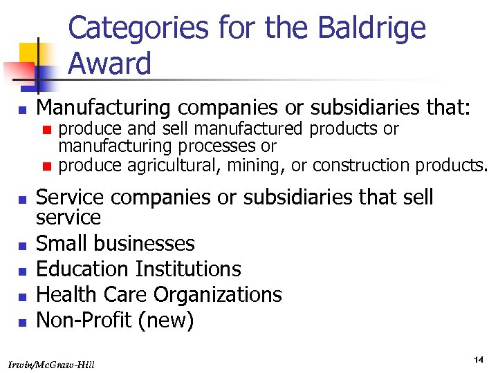 Categories for the Baldrige Award n Manufacturing companies or subsidiaries that: produce and sell