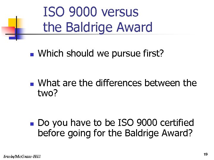 ISO 9000 versus the Baldrige Award n n n Which should we pursue first?