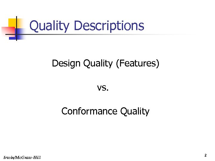 Quality Descriptions Design Quality (Features) vs. Conformance Quality Irwin/Mc. Graw-Hill 2 