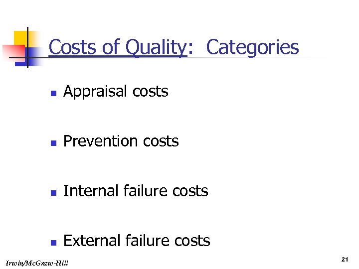 Costs of Quality: Categories n Appraisal costs n Prevention costs n Internal failure costs