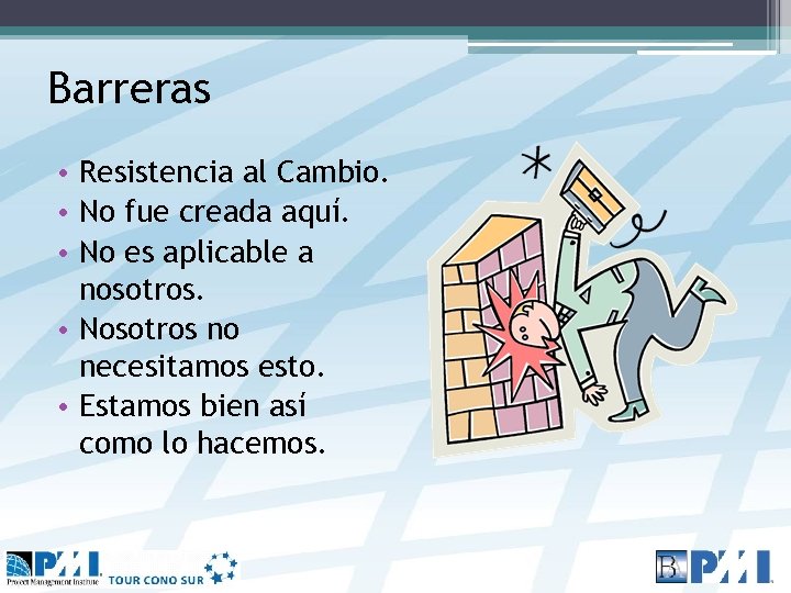 Barreras • Resistencia al Cambio. • No fue creada aquí. • No es aplicable