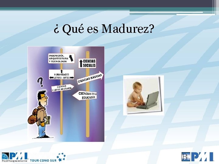¿ Qué es Madurez? 