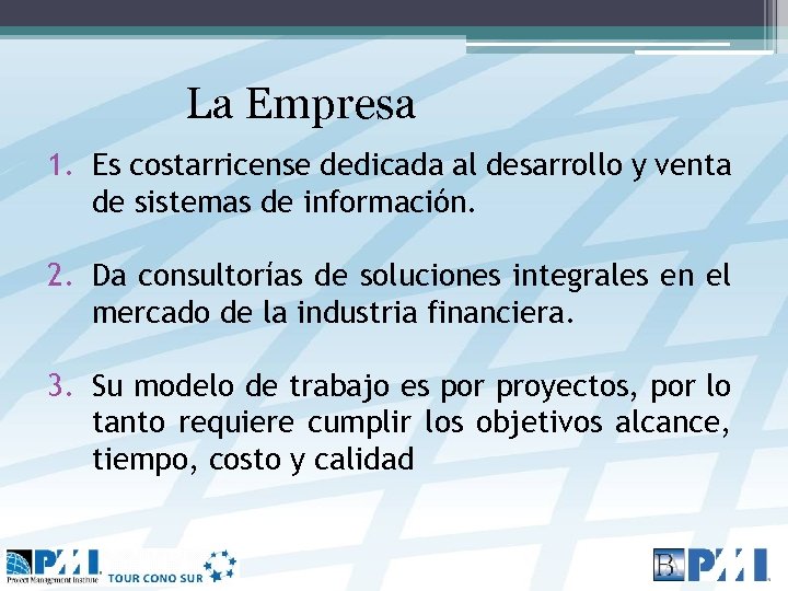 La Empresa 1. Es costarricense dedicada al desarrollo y venta de sistemas de información.