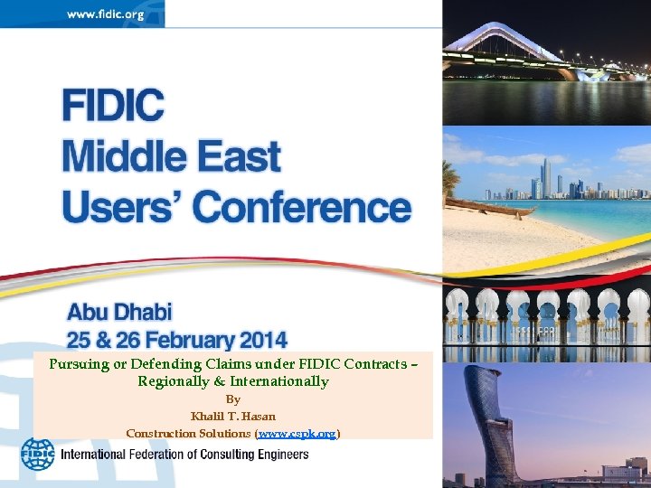 Pursuing or Defending Claims under FIDIC Contracts – Regionally & Internationally By Khalil T.
