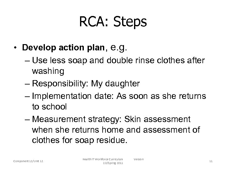 RCA: Steps • Develop action plan, e. g. – Use less soap and double