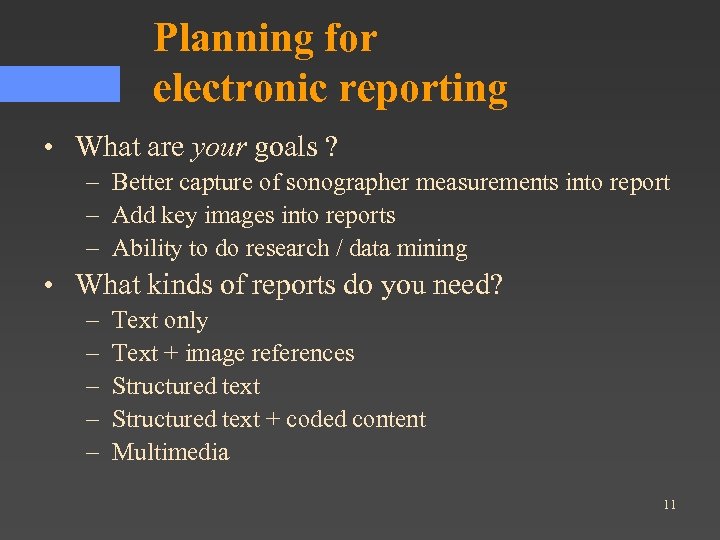 Planning for electronic reporting • What are your goals ? – Better capture of