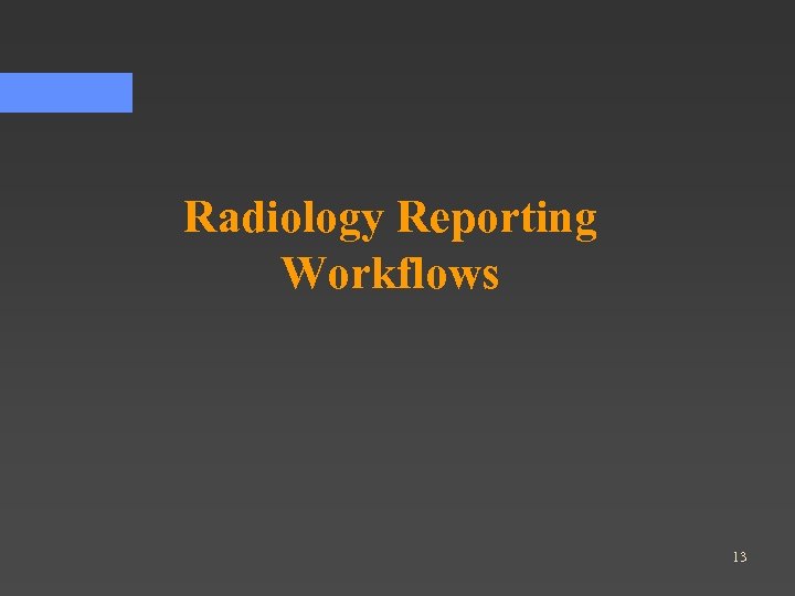 Radiology Reporting Workflows 13 