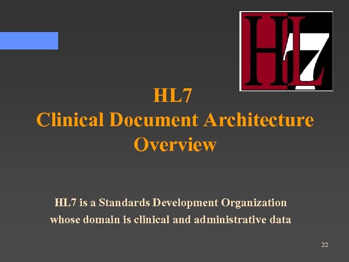 HL 7 Clinical Document Architecture Overview HL 7 is a Standards Development Organization whose