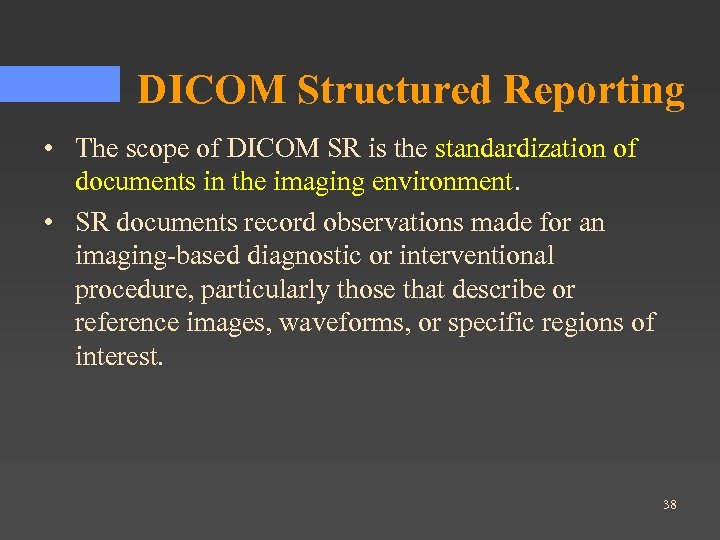 DICOM Structured Reporting • The scope of DICOM SR is the standardization of documents