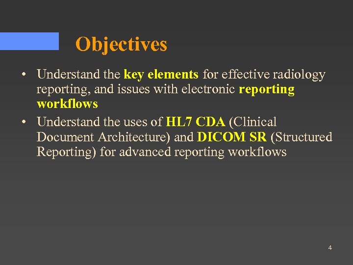 Objectives • Understand the key elements for effective radiology reporting, and issues with electronic