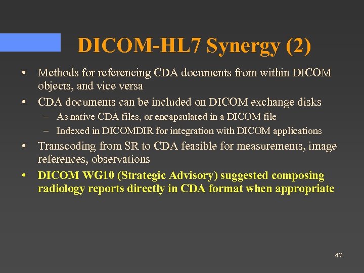 DICOM-HL 7 Synergy (2) • • Methods for referencing CDA documents from within DICOM