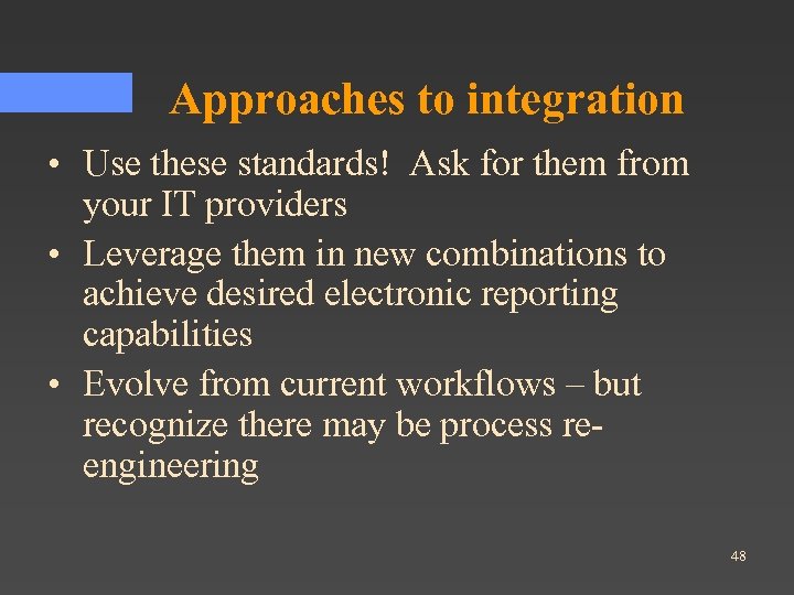 Approaches to integration • Use these standards! Ask for them from your IT providers