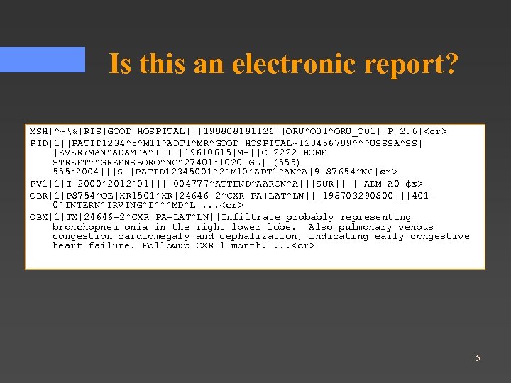 Is this an electronic report? MSH|^~&|RIS|GOOD HOSPITAL|||198808181126||ORU^O 01^ORU_O 01||P|2. 6|<cr> PID|1||PATID 1234^5^M 11^ADT 1^MR^GOOD