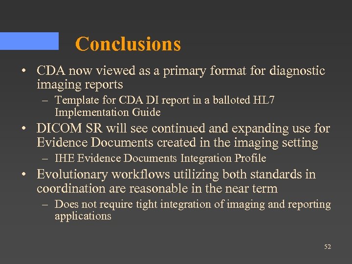 Conclusions • CDA now viewed as a primary format for diagnostic imaging reports –