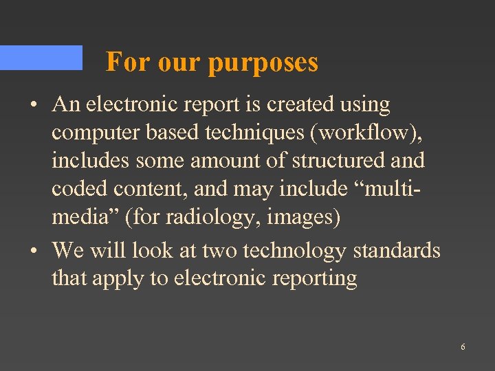 For our purposes • An electronic report is created using computer based techniques (workflow),