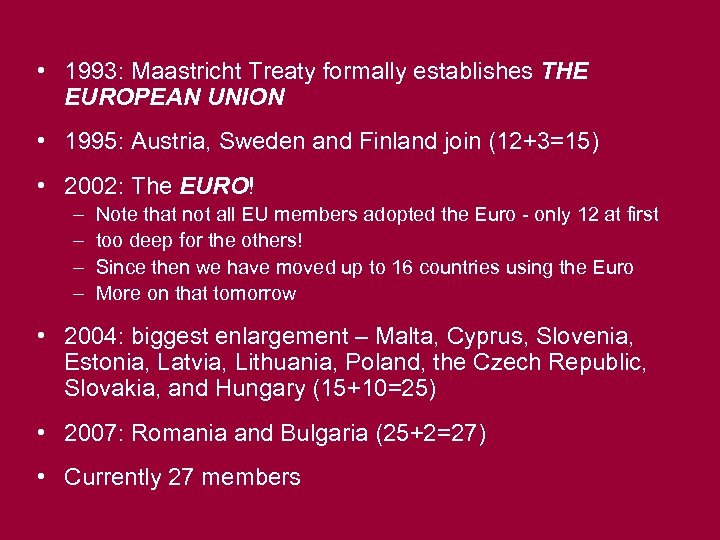  • 1993: Maastricht Treaty formally establishes THE EUROPEAN UNION • 1995: Austria, Sweden