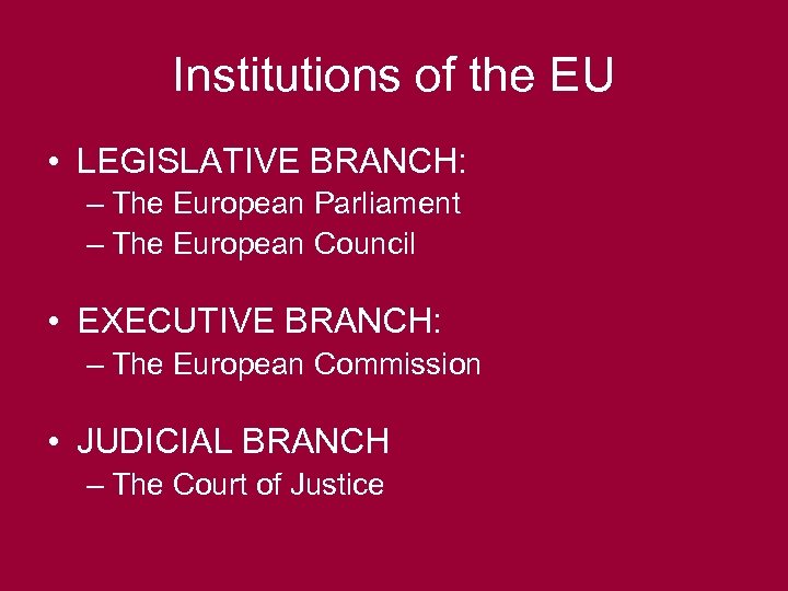 Institutions of the EU • LEGISLATIVE BRANCH: – The European Parliament – The European