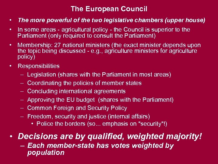 The European Council • The more powerful of the two legislative chambers (upper house)