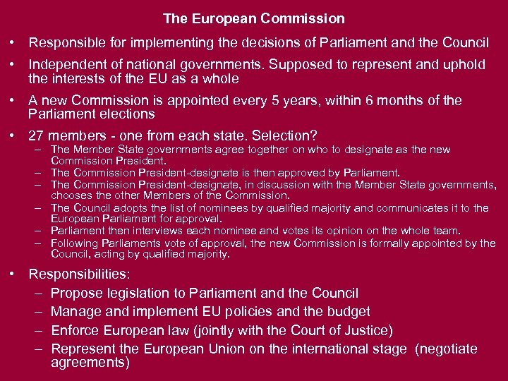 The European Commission • Responsible for implementing the decisions of Parliament and the Council