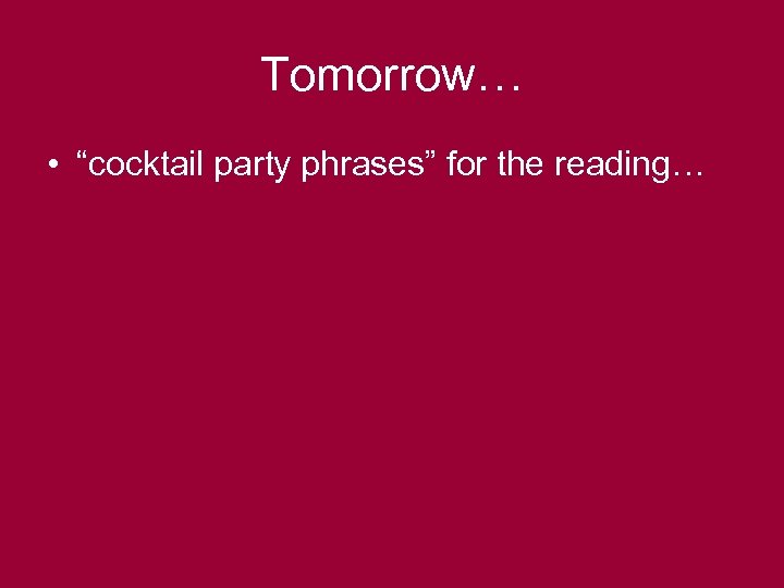 Tomorrow… • “cocktail party phrases” for the reading… 