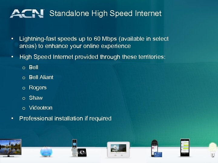 Standalone High Speed Internet • Lightning-fast speeds up to 60 Mbps (available in select