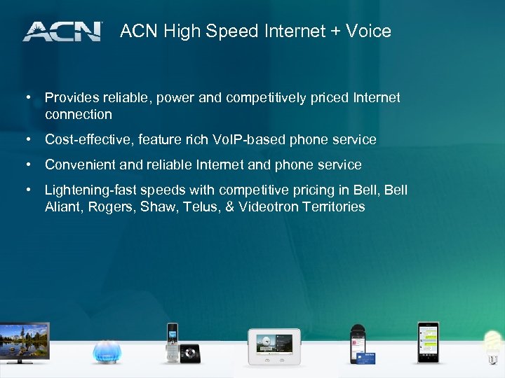 ACN High Speed Internet + Voice • Provides reliable, power and competitively priced Internet